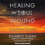 Healing the Soul Wound: Trauma-Informed Counseling for Indigenous Communities, Second Edition