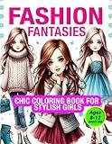 Fashion Fantasies: Chic Coloring Book for Stylish Girls Ages 8-12: Fashion Coloring Book for Girls Ages 8-12: Stylish Outfits & Trendy Designs | ... contains: Princess Coloring Book For Kids