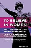 To Believe in Women: What Lesbians Have Done For America - A History