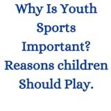 Why Is Youth Sports Important? Reasons children Should Play.