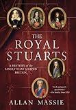 The Royal Stuarts: A History of the Family That Shaped Britain