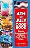 4th of July Cookbook: Celebrate Independence Day with Festive Family-Friendly Recipes