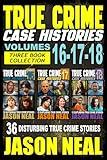 True Crime Case Histories - (Books 16, 17, & 18): 36 Disturbing Stories True Crime Stories