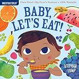 Indestructibles: Baby, Let's Eat!: Chew Proof · Rip Proof · Nontoxic · 100% Washable (Book for Babies, Newborn Books, Safe to Chew)