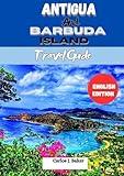 Antigua and Barbuda Travel Guide : Exploring The Land Of 365 Beaches (Globe Wanderers Guide)