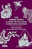 The Korean Myths: A Guide to the Gods, Heroes and Legends (Myths, 8)