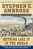 Nothing Like It In the World: The Men Who Built the Transcontinental Railroad 1863-1869