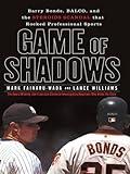 Game of Shadows: Barry Bonds, BALCO, and the Steroids Scandal that Rocked Professional Sports