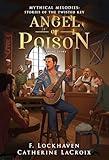 Angel of Poison: A Short Story: A Fantasy Adventure Tale of a Woman and a Unicorn for Teens and Young Adults (Mythical Melodies: Stories of the Twisted Key Book 2)