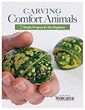 Carving Comfort Animals: 7 Simple Projects for the Beginner (Fox Chapel Publishing) Easy Woodcarving Patterns for Penguins, Turtles, Owls, and More, that Make Great Gifts and are Soothing to the Touch