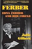 Ferber: Edna Ferber and Her Circle: Biography of Edna Ferber and Her Circle (Applause Books)