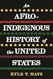 An Afro-Indigenous History of the United States (ReVisioning History Book 6)