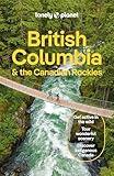 Lonely Planet British Columbia & the Canadian Rockies: Detailed Itineraries | Travel Like a Local | Insider Tips | Covers San Francisco and more (Travel Guide)