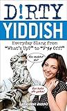 Dirty Yiddish: Everyday Slang from "What's Up?" to "F*%# Off!" (Dirty Everyday Slang)