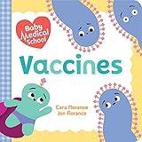 Baby Medical School: Vaccines: Learn about the Science of Immunity and How Vaccines Keep Us Healthy! (A Human Body Book for Kids, Back to School Gifts and Supplies) (Baby University)