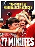 1984 San Diego McDonald's Massacre: 77 Minutes