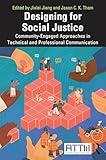 Designing for Social Justice: Community-Engaged Approaches in Technical and Professional Communication (ATTW Series in Technical and Professional Communication)