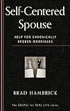 Self-Centered Spouse: Help for Chronically Broken Marriages (The Gospel for Real Life)