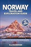Norway Travel and Exploration Guide: The Most Up-to-Date Pocket Guide to Discover Norway and its Hidden Treasures | Plan Your Memorable Trip to The Land of The Midnight Sun