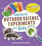 Awesome Outdoor Science Experiments for Kids: 50+ STEAM Projects and Why They Work (Awesome STEAM Activities for Kids)