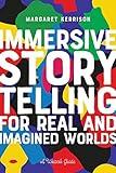 Immersive Storytelling for Real and Imagined Worlds: A Writer's Guide