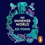 An Immense World: How Animal Senses Reveal the Hidden Realms Around Us