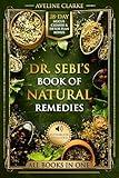 Dr. Sebi’s Book of Natural Remedies: Dr. Sebi's Treatment for All Kinds of Ailments and Health Conditions (Naturopathy Books)