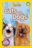 Cats vs. Dogs (National Geographic Kids Readers, Level 3)