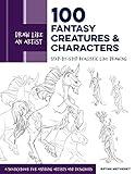 Draw Like an Artist: 100 Fantasy Creatures and Characters: Step-by-Step Realistic Line Drawing - A Sourcebook for Aspiring Artists and Designers