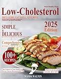 The Low Cholesterol Diet Guide: Eat Well, Live Well: Over 100 Simple and Delicious Recipes to Improve Heart Health, Lower Cholesterol. Exercise Advice, and a Comprehensive Weekly Meal Plan 2024