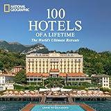 100 Hotels of a Lifetime: The World's Ultimate Retreats (100 of a Lifetime)