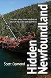 Hidden Newfoundland: 120+ Ghost Towns, Natural Wonders, and Other Off-the-beaten-path Destinations
