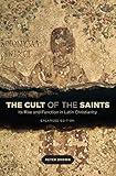 The Cult of the Saints: Its Rise and Function in Latin Christianity, Enlarged Edition