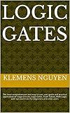 LOGIC GATES: The most comprehensive and easy-to-use, user guide and practical application of: Logic Circuits, Logic Gates, Truth Tables, Math Logic with ... (Electronics - easy and simple. Book 12)