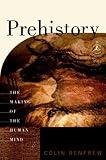 Prehistory: The Making of the Human Mind (Modern Library Chronicles Series Book 30)