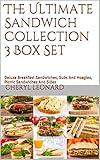 The Ultimate Sandwich Collection 3 Box Set: Deluxe Breakfast Sandwiches, Subs And Hoagies, Picnic Sandwiches And Sides