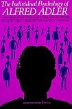 The Individual Psychology of Alfred Adler: A Systematic Presentation in Selections from His Writings