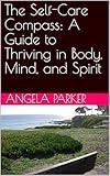 The Self-Care Compass: A Guide to Thriving in Body, Mind, and Spirit