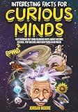 Interesting Facts For Curious Minds: 1572 Random But Mind-Blowing Facts About History, Science, Pop Culture And Everything In Between