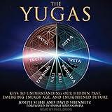 The Yugas: Keys to Understanding Our Hidden Past, Emerging Energy Age and Enlightened Future