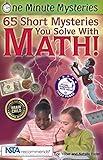 65 Short Mysteries You Solve with Math! (One Minute Mysteries)