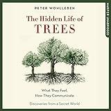 The Hidden Life of Trees: What They Feel, How They Communicate - Discoveries from a Secret World