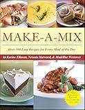 Make-A-Mix: Use 68 Easy Mixes to Create Over 245 Delicious Recipes