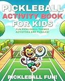 Pickleball Activity Book for Kids: Fun Variety of Themed Puzzles including Word Search, Cryptograms, Mazes, Fill-In, Trivia, Find the Difference and More Brain Challenges!
