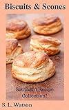 Biscuits & Scones: Southern Recipe Collection! (Southern Cooking Recipes)