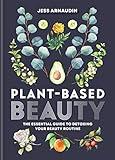 Plant-Based Beauty: The Essential Guide to Detoxing Your Beauty Routine