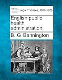 English Public Health Administration. (Making of Modern Law)