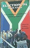 Election '94 South Africa: The Campaigns, Results and Future Prospects