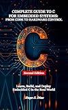 Complete Guide to C for Embedded Systems: From Code to Hardware Control: Second Edition — Learn, Build, and Deploy Embedded C in the Real World