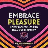 Embrace Pleasure: How Psychedelics Can Heal Our Sexuality